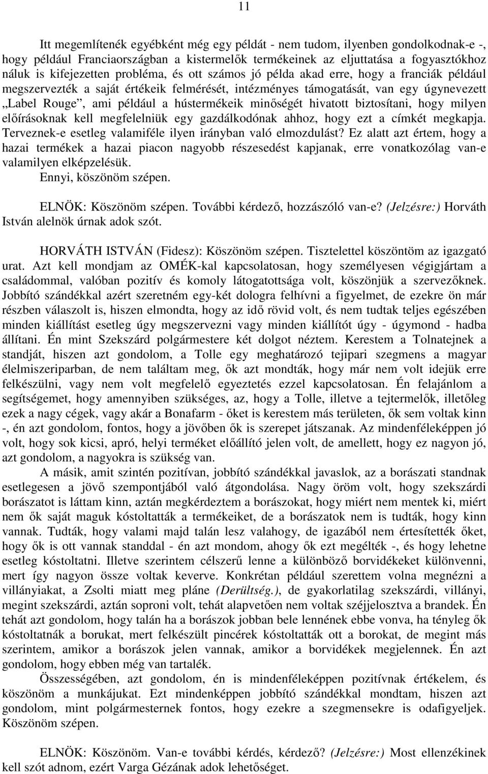 minőségét hivatott biztosítani, hogy milyen előírásoknak kell megfelelniük egy gazdálkodónak ahhoz, hogy ezt a címkét megkapja. Terveznek-e esetleg valamiféle ilyen irányban való elmozdulást?