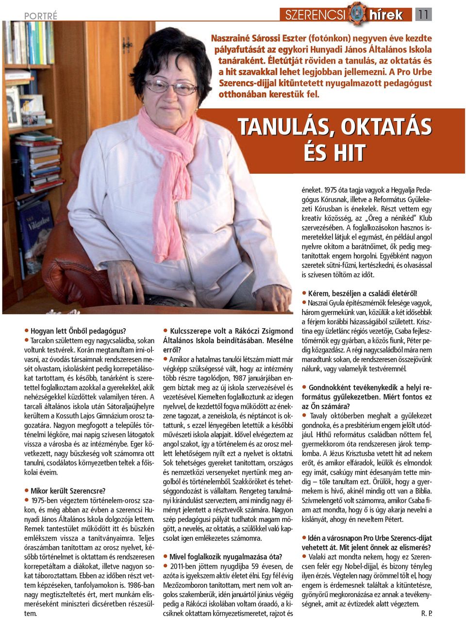 tanulás, oktatás és hit éneket. 1975 óta tagja vagyok a Hegyalja Pedagógus Kórusnak, illetve a Református Gyülekezeti Kórusban is énekelek.