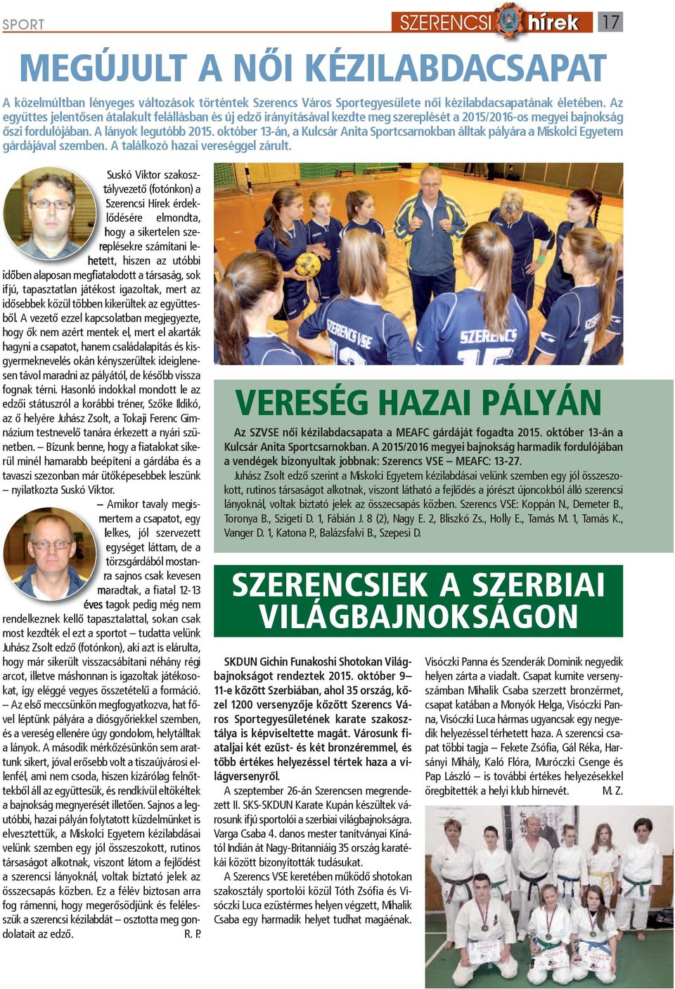 október 13-án, a Kulcsár Anita Sportcsarnokban álltak pályára a Miskolci Egyetem gárdájával szemben. A találkozó hazai vereséggel zárult.