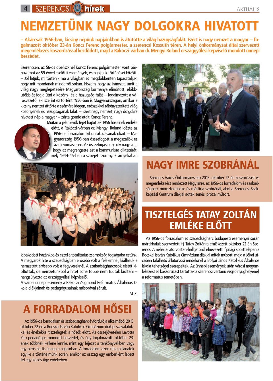 A helyi önkormányzat által szervezett megemlékezés koszorúzással kezdődött, majd a Rákóczi-várban dr. Mengyi Roland országgyűlési képviselő mondott ünnepi beszédet.