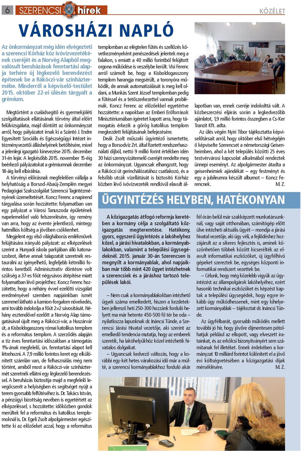 Megtörtént a családsegítő és gyermekjóléti szolgáltatások ellátásának törvény által előírt felülvizsgálata, majd döntött az önkormányzat arról, hogy pályázatot írnak ki a Szántó J.