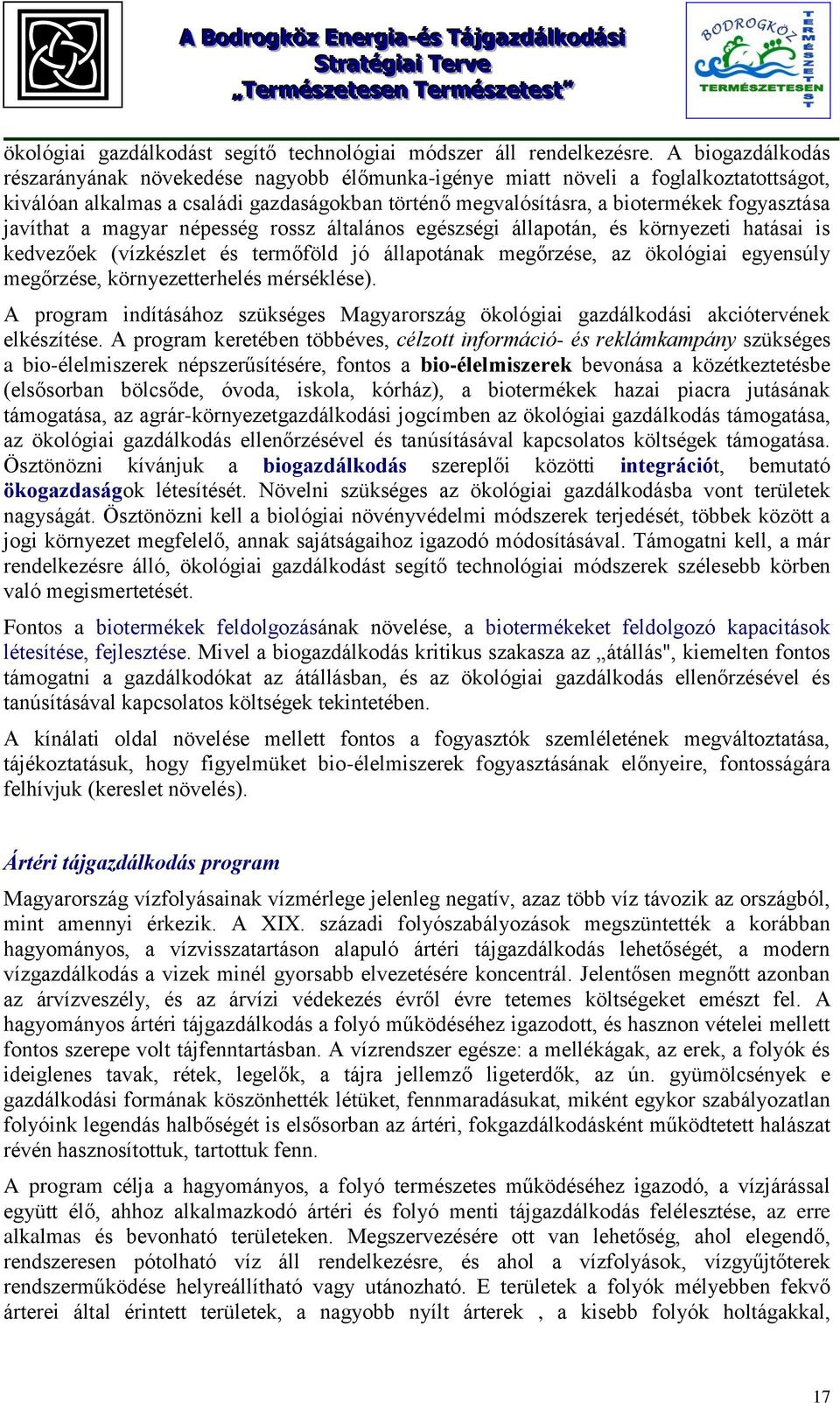 javíthat a magyar népesség rossz általános egészségi állapotán, és környezeti hatásai is kedvezőek (vízkészlet és termőföld jó állapotának megőrzése, az ökológiai egyensúly megőrzése,