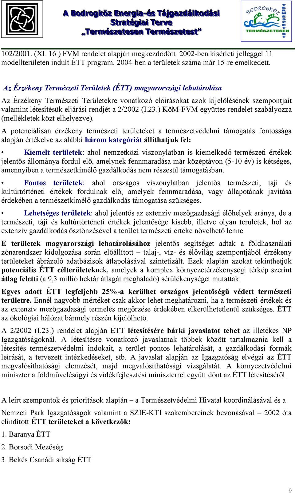 2/2002 (I.23.) KöM-FVM együttes rendelet szabályozza (mellékletek közt elhelyezve).