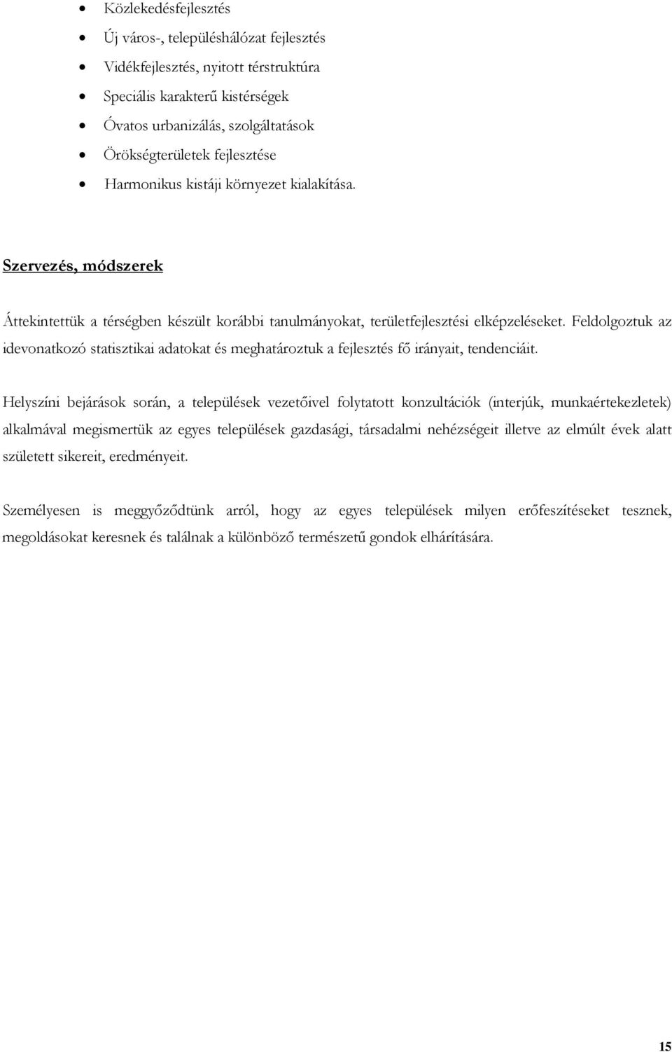 Feldolgoztuk az idevonatkozó statisztikai adatokat és meghatároztuk a fejlesztés fő irányait, tendenciáit.