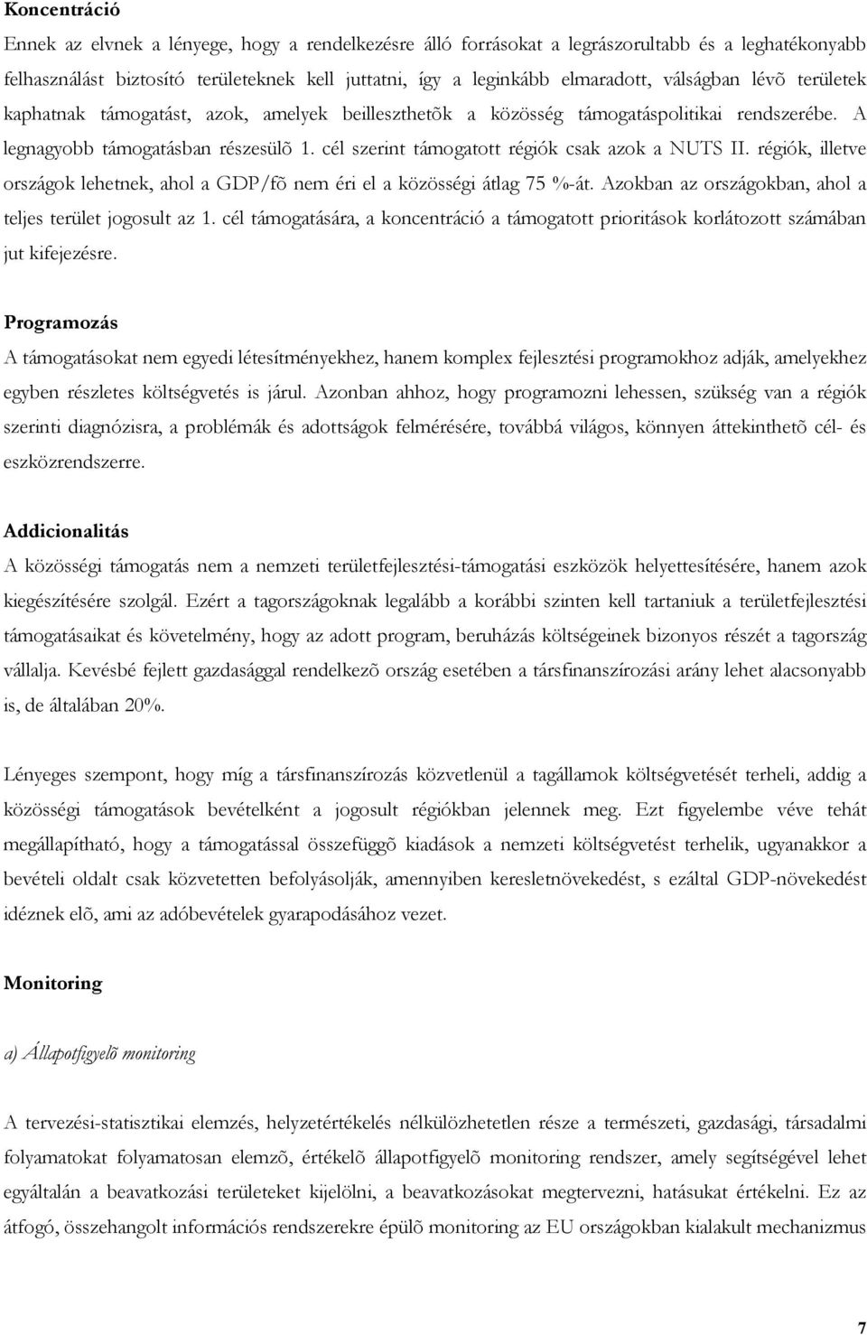 cél szerint támogatott régiók csak azok a NUTS II. régiók, illetve országok lehetnek, ahol a GDP/fõ nem éri el a közösségi átlag 75 %-át. Azokban az országokban, ahol a teljes terület jogosult az 1.