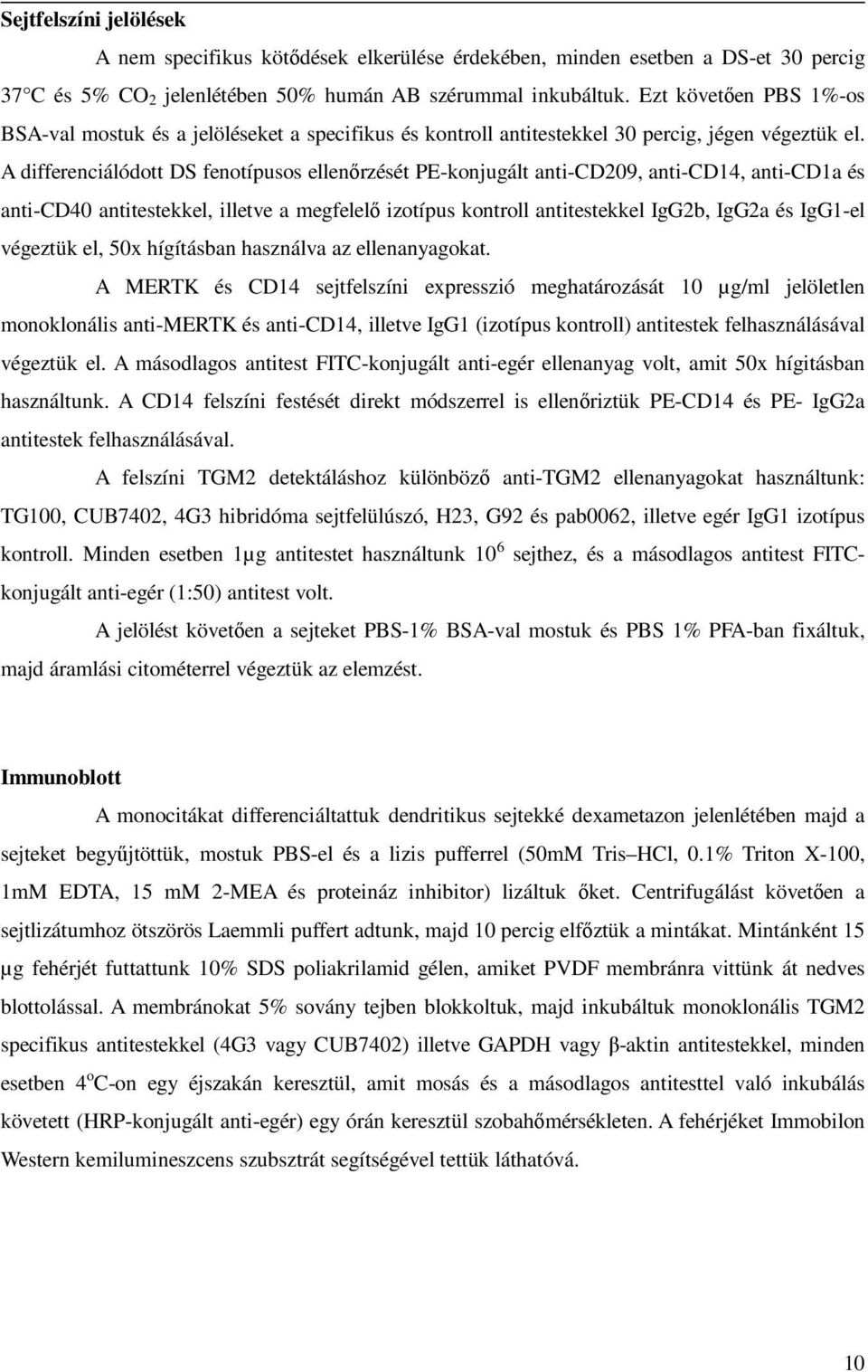 A differenciálódott DS fenotípusos ellenőrzését PE-konjugált anti-cd209, anti-cd14, anti-cd1a és anti-cd40 antitestekkel, illetve a megfelelő izotípus kontroll antitestekkel IgG2b, IgG2a és IgG1-el