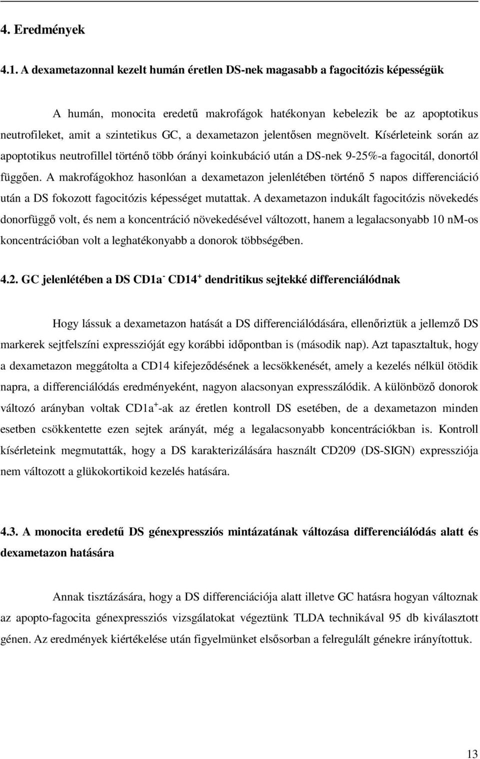 dexametazon jelentősen megnövelt. Kísérleteink során az apoptotikus neutrofillel történő több órányi koinkubáció után a DS-nek 9-25%-a fagocitál, donortól függően.