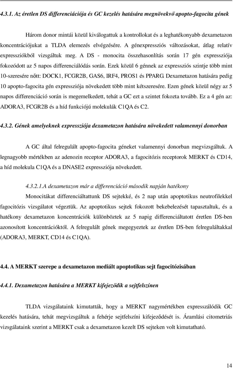 elemezés elvégzésére. A génexpressziós változásokat, átlag relatív expressziókból vizsgáltuk meg.