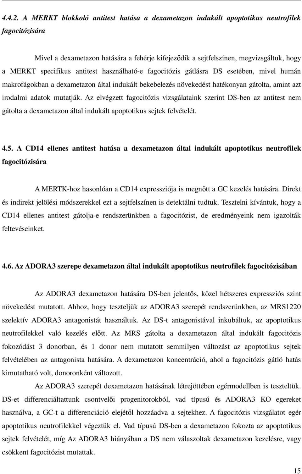 specifikus antitest használható-e fagocitózis gátlásra DS esetében, mivel humán makrofágokban a dexametazon által indukált bekebelezés növekedést hatékonyan gátolta, amint azt irodalmi adatok