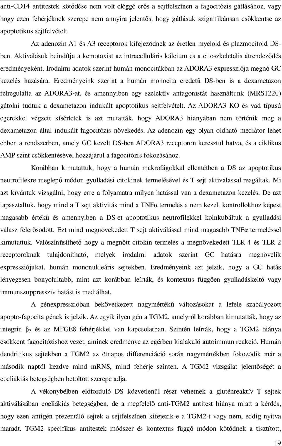 Aktiválásuk beindítja a kemotaxist az intracelluláris kálcium és a citoszkeletális átrendeződés eredményeként.