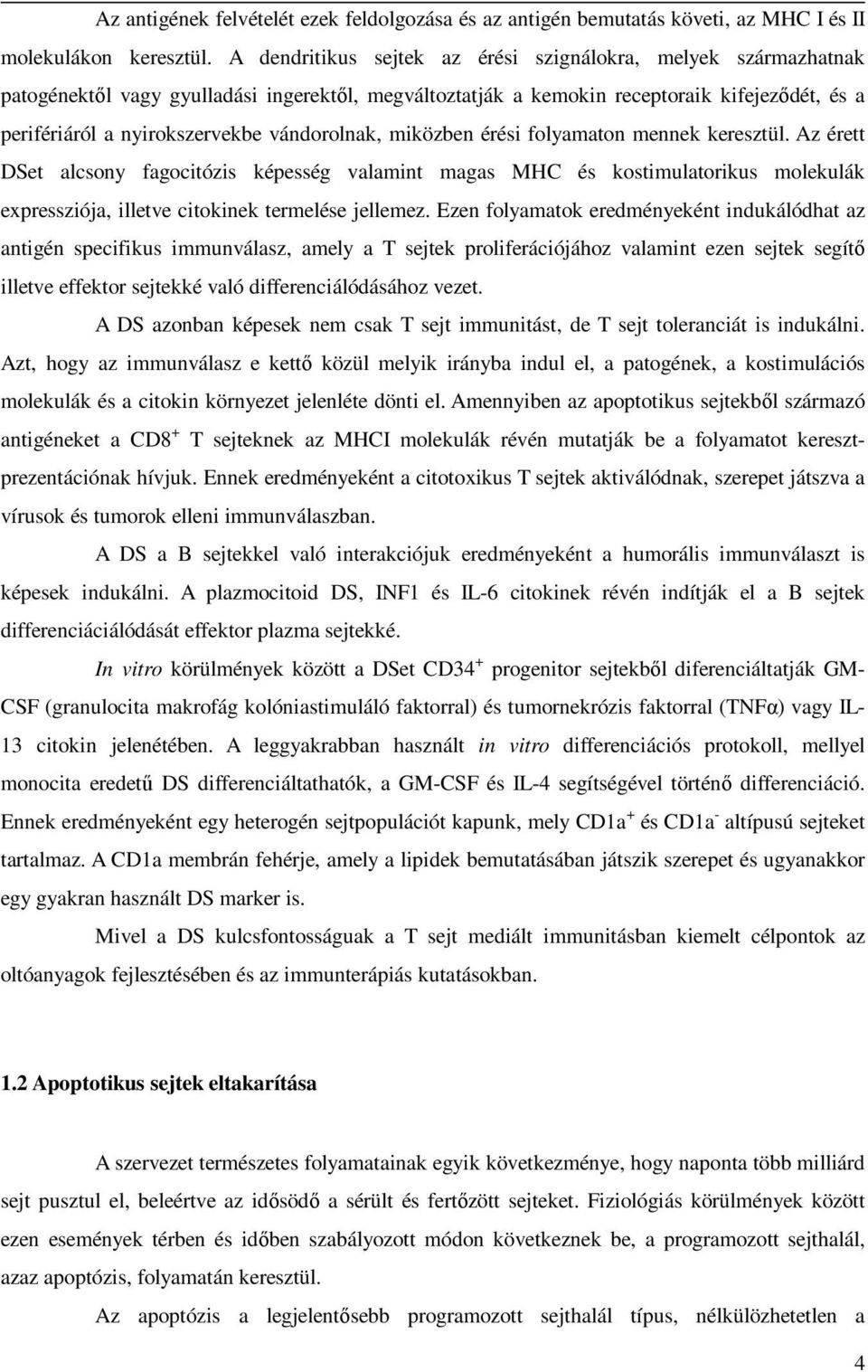 vándorolnak, miközben érési folyamaton mennek keresztül. Az érett DSet alcsony fagocitózis képesség valamint magas MHC és kostimulatorikus molekulák expressziója, illetve citokinek termelése jellemez.