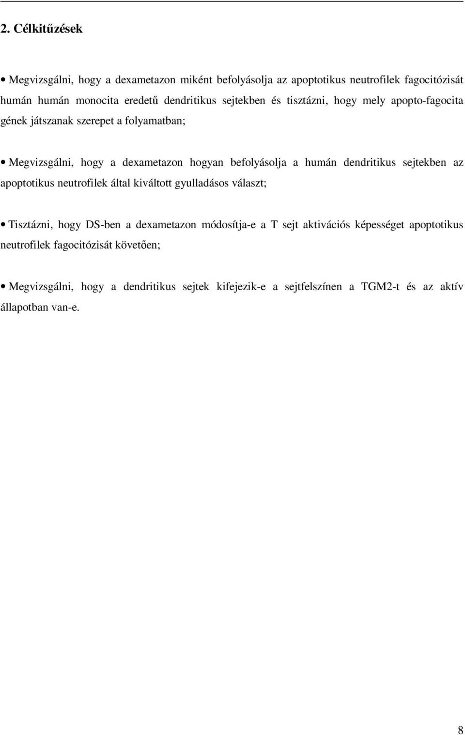 dendritikus sejtekben az apoptotikus neutrofilek által kiváltott gyulladásos választ; Tisztázni, hogy DS-ben a dexametazon módosítja-e a T sejt aktivációs