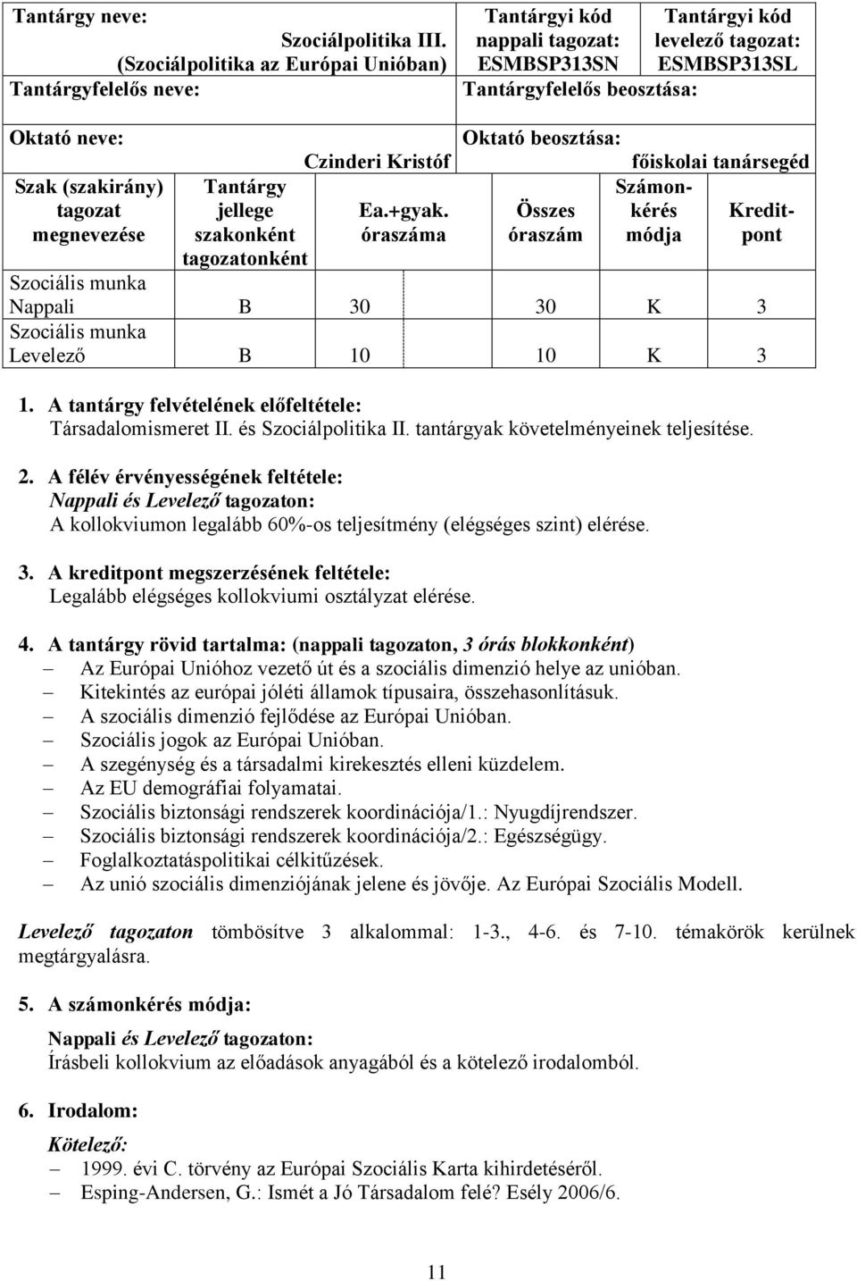 (szakirány) tagozat megnevezése Tantárgy jellege szakonként tagozatonként Czinderi Kristóf Ea.+gyak.