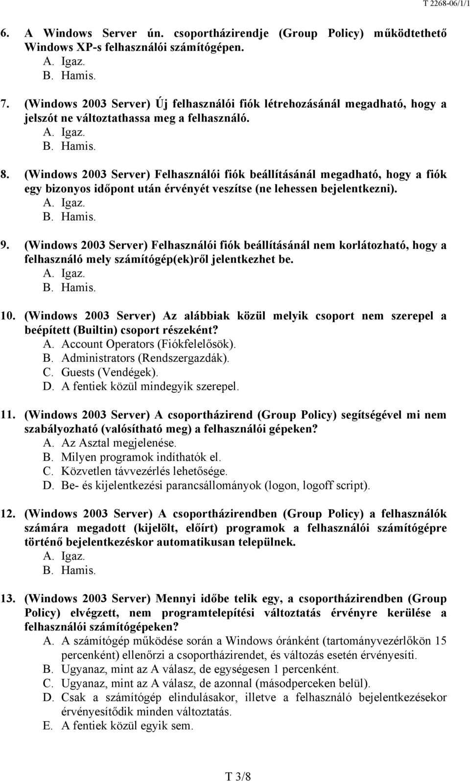 (Windows 2003 Server) Felhasználói fiók beállításánál megadható, hogy a fiók egy bizonyos időpont után érvényét veszítse (ne lehessen bejelentkezni). 9.