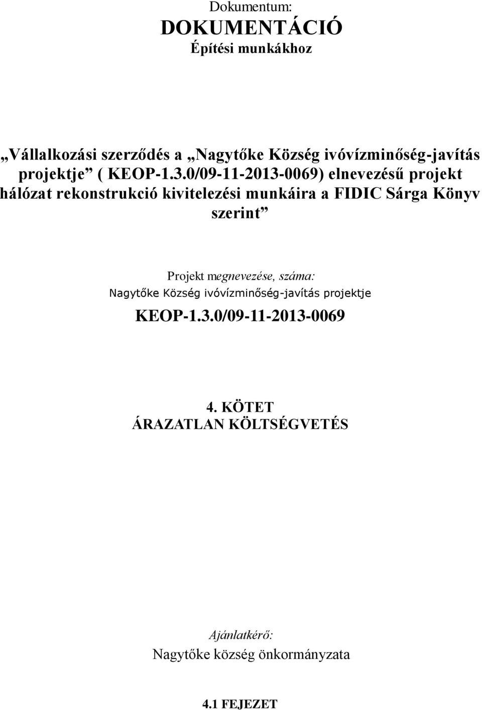 0/09-11-2013-0069) elnevezésű projekt hálózat rekonstrukció kivitelezési munkáira a FIDIC Sárga Könyv