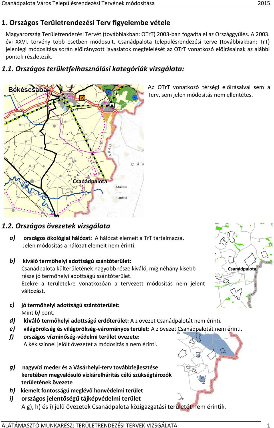 Csanádpalota településrendezési terve (továbbiakban: TrT) jelenlegi módosítása során előirányzott javaslatok megfelelését az OTrT vonatkozó előírásainak az alábbi pontok részletezik. 1.