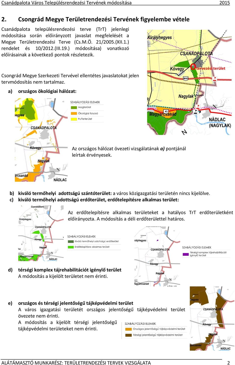 M.Ö. 21/2005.(XII.1.) rendelet és 10/2012.(III.19.) módosítása) vonatkozó előírásainak a következő pontok részletezik.