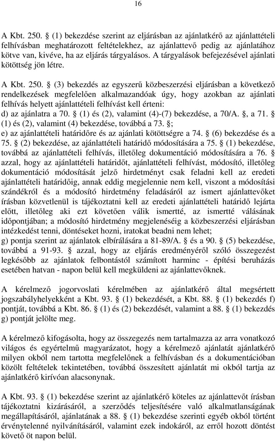 A tárgyalások befejezésével ajánlati kötöttség jön létre. A Kbt. 250.