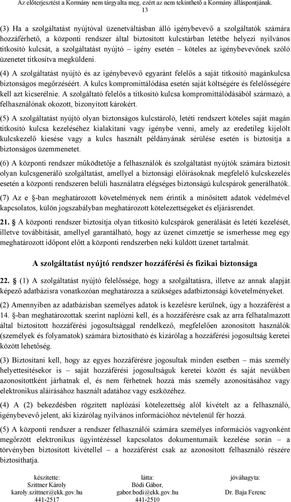 (4) A szolgáltatást nyújtó és az igénybevevő egyaránt felelős a saját titkosító magánkulcsa biztonságos megőrzéséért.