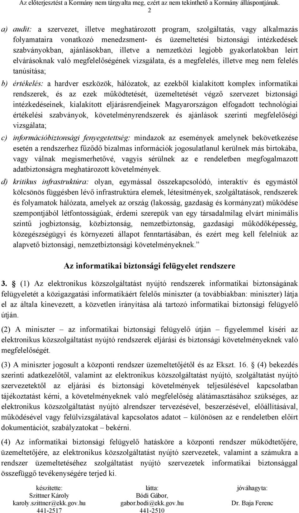 kialakított komplex informatikai rendszerek, és az ezek működtetését, üzemeltetését végző szervezet biztonsági intézkedéseinek, kialakított eljárásrendjeinek Magyarországon elfogadott technológiai