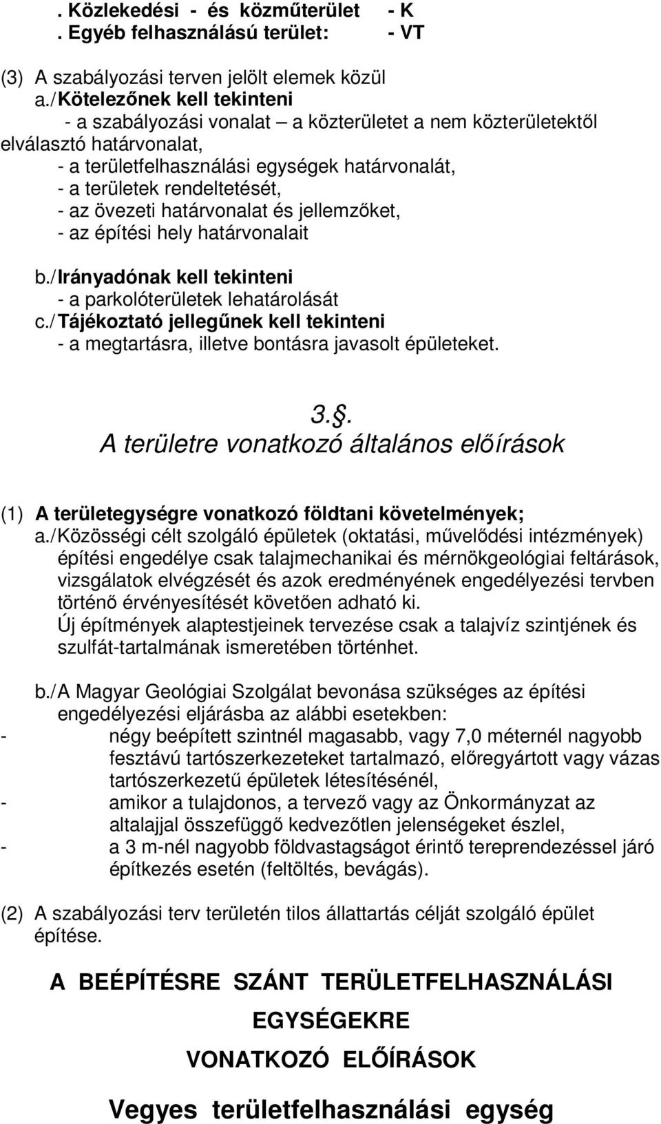 övezeti határvonalat és jellemzőket, - az építési hely határvonalait b./ Irányadónak kell tekinteni - a parkolóterületek lehatárolását c.