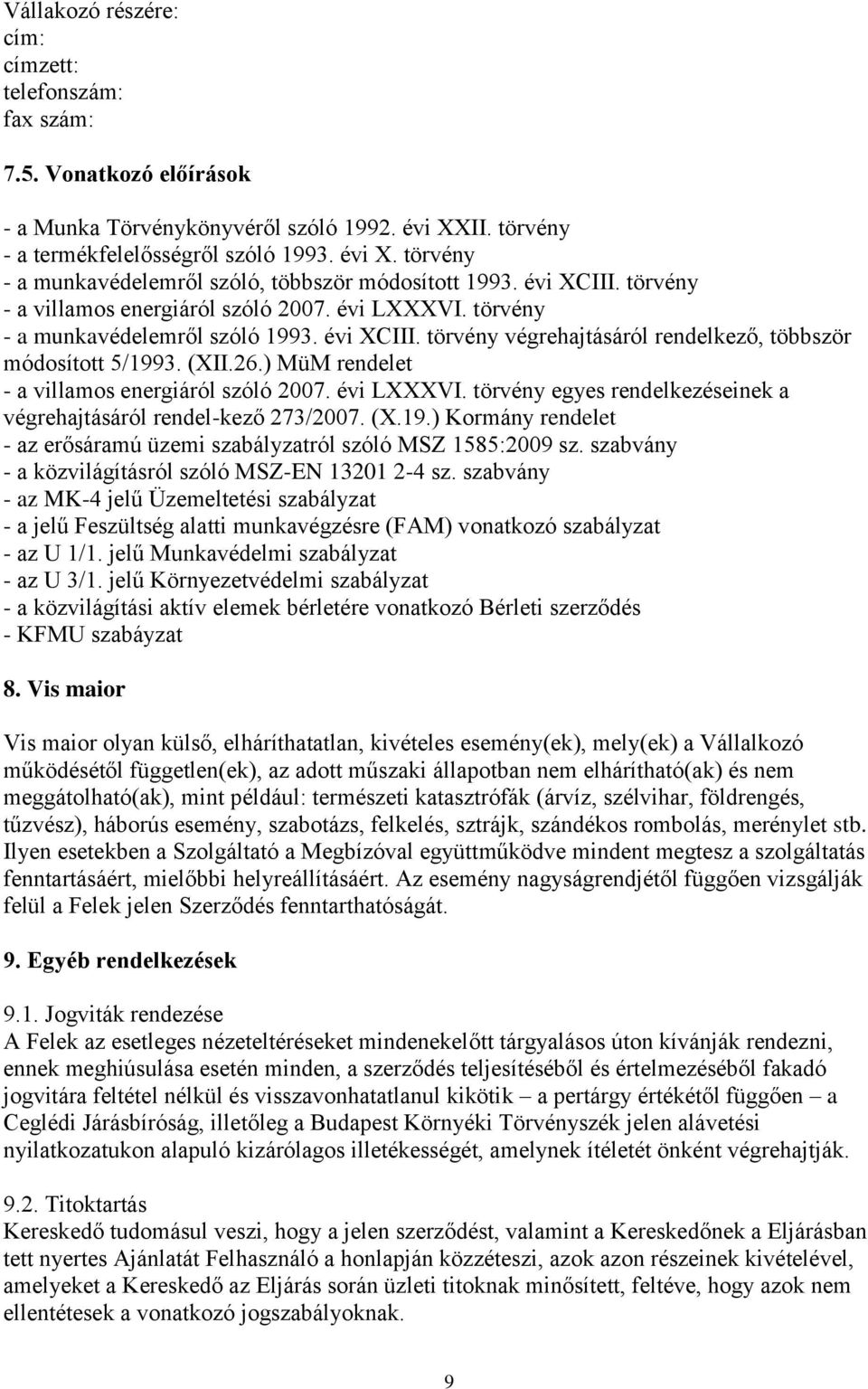 ) MüM rendelet - a villamos energiáról szóló 2007. évi LXXXVI. törvény egyes rendelkezéseinek a végrehajtásáról rendel-kező 273/2007. (X.19.