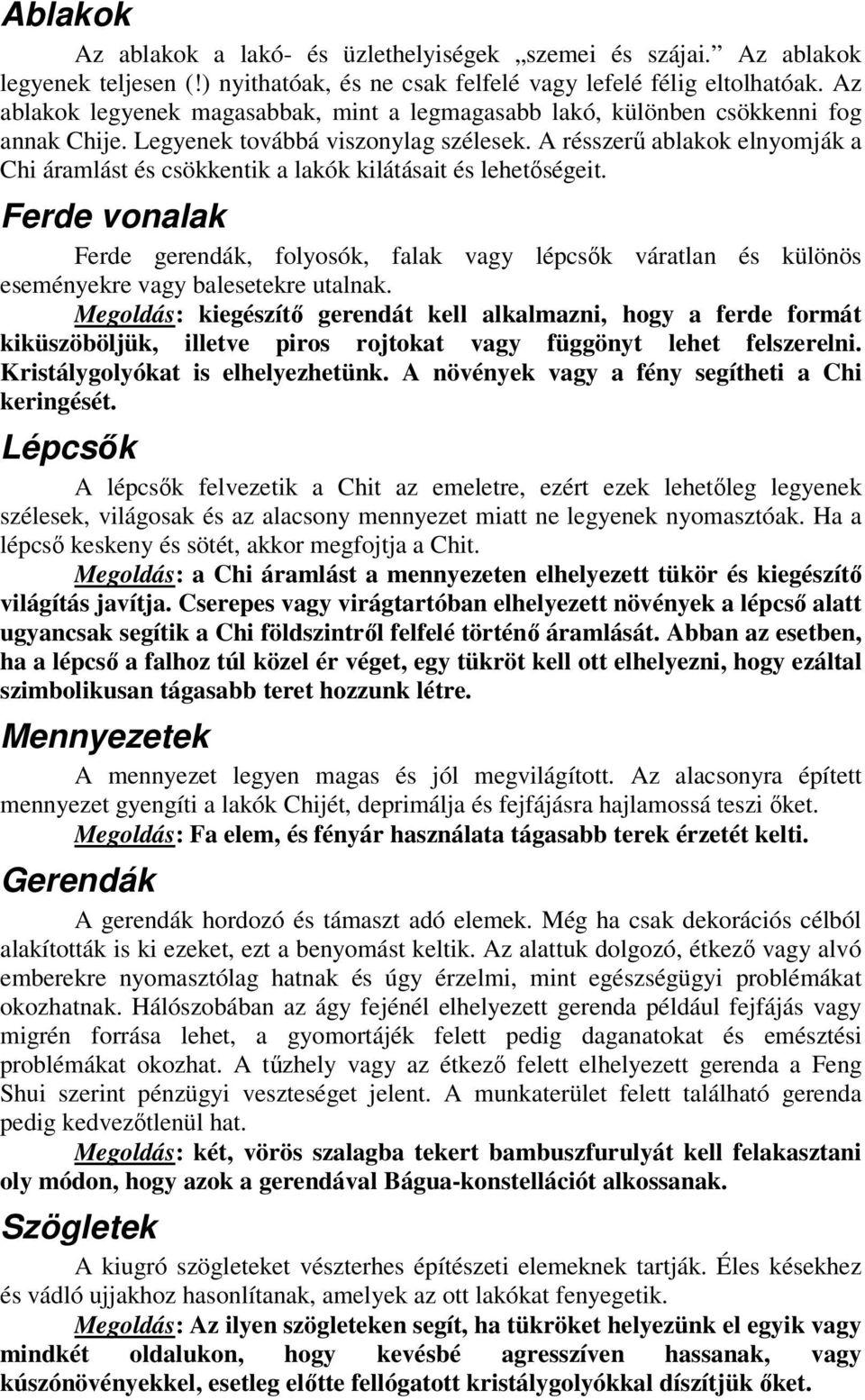 A résszerű ablakok elnyomják a Chi áramlást és csökkentik a lakók kilátásait és lehetőségeit.