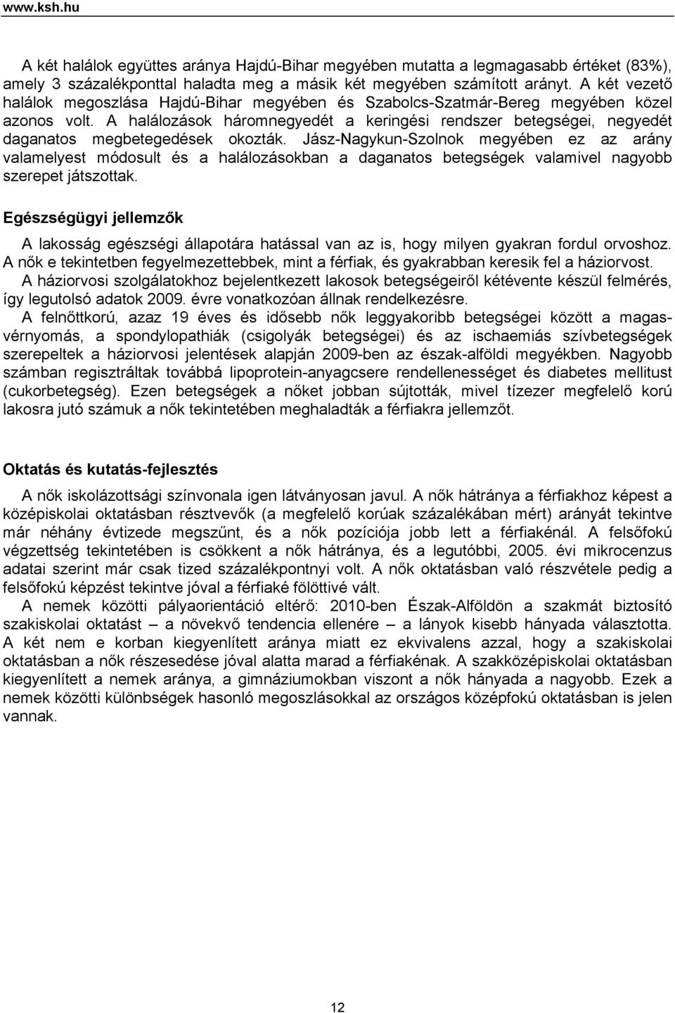 A halálozások háromnegyedét a keringési rendszer betegségei, negyedét daganatos megbetegedések okozták.