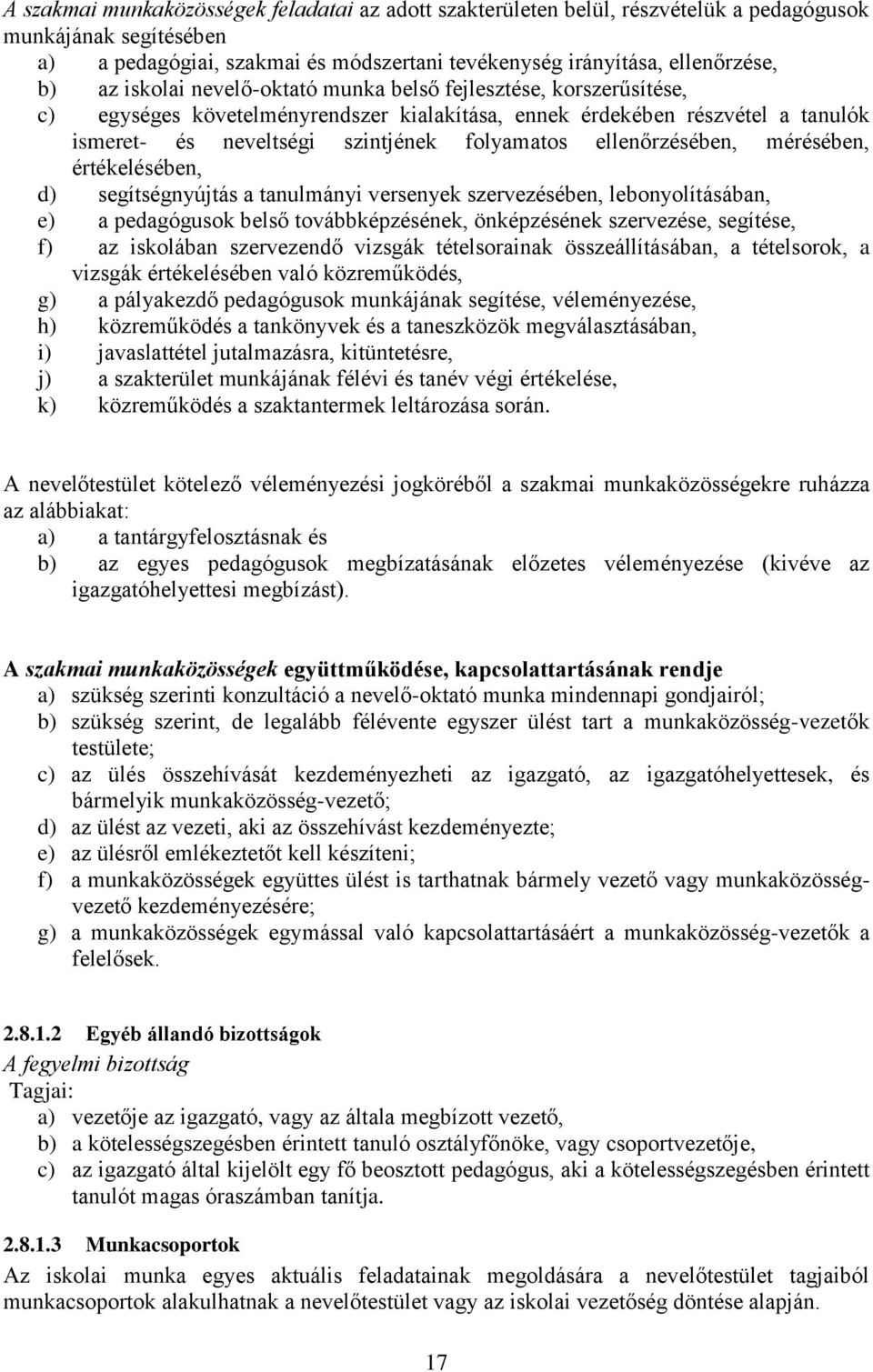 ellenőrzésében, mérésében, értékelésében, d) segítségnyújtás a tanulmányi versenyek szervezésében, lebonyolításában, e) a pedagógusok belső továbbképzésének, önképzésének szervezése, segítése, f) az