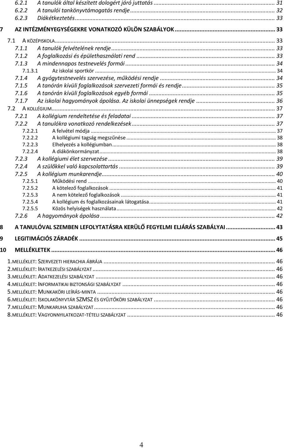 .. 34 7.1.5 A tanórán kívüli foglalkozások szervezeti formái és rendje... 35 7.1.6 A tanórán kívüli foglalkozások egyéb formái... 35 7.1.7 Az iskolai hagyományok ápolása. Az iskolai ünnepségek rendje.