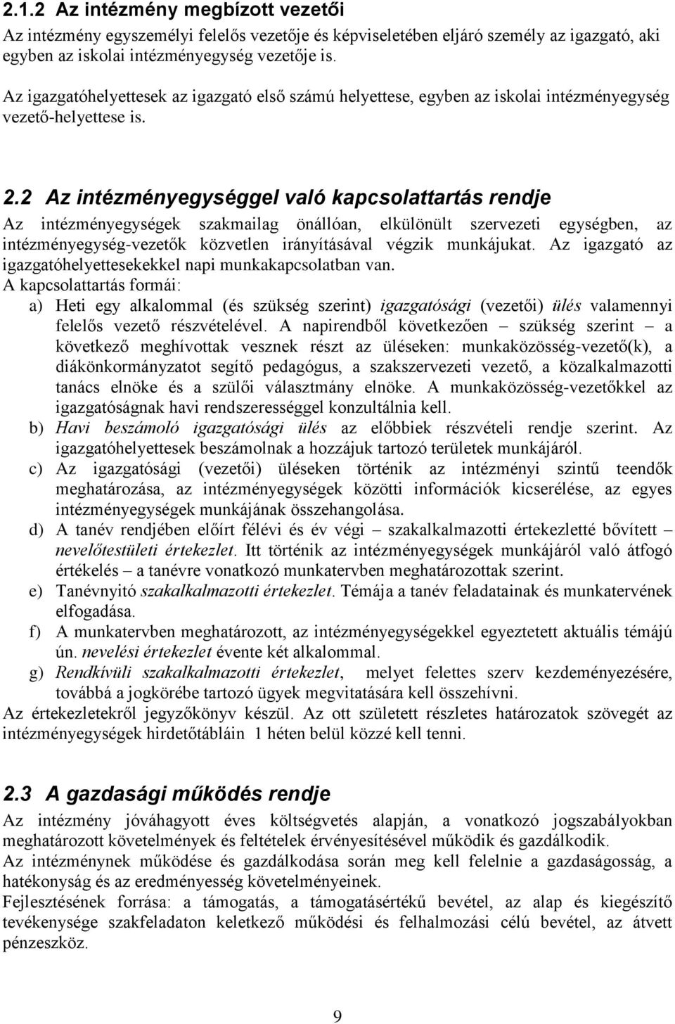 2 Az intézményegységgel való kapcsolattartás rendje Az intézményegységek szakmailag önállóan, elkülönült szervezeti egységben, az intézményegység-vezetők közvetlen irányításával végzik munkájukat.