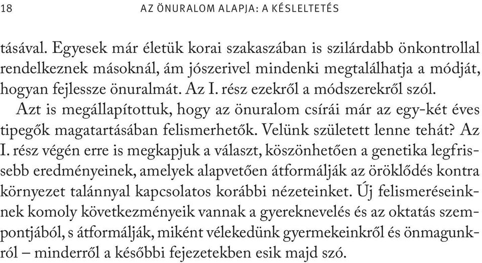 rész ezekről a módszerekről szól. Azt is megállapítottuk, hogy az önuralom csírái már az egy-két éves tipegők magatartásában felismerhetők. Velünk született lenne tehát? Az I.