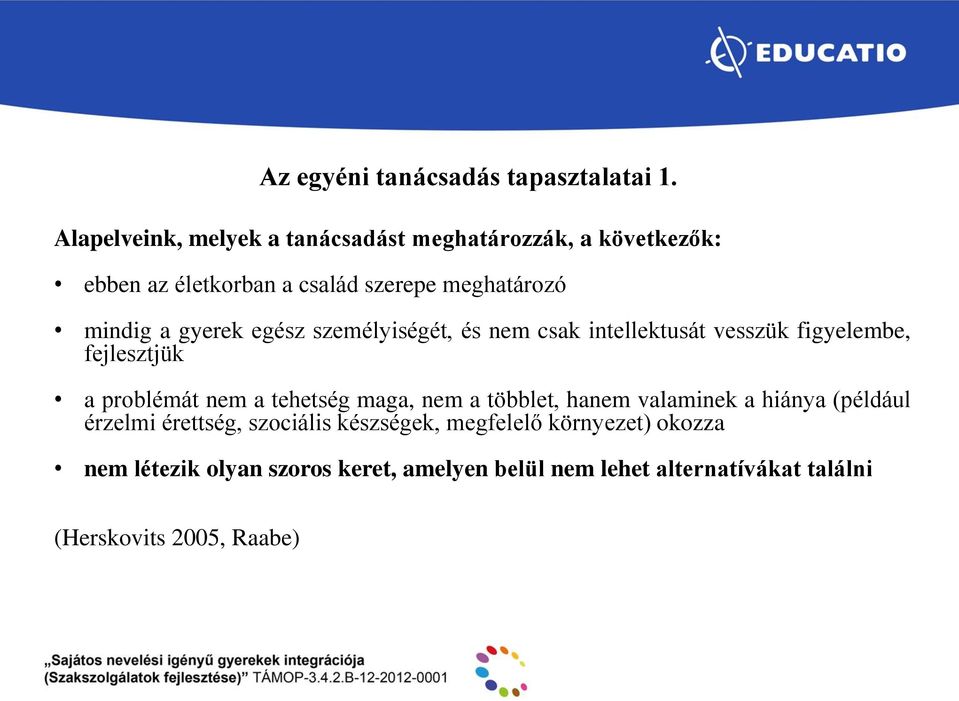 gyerek egész személyiségét, és nem csak intellektusát vesszük figyelembe, fejlesztjük a problémát nem a tehetség maga, nem a