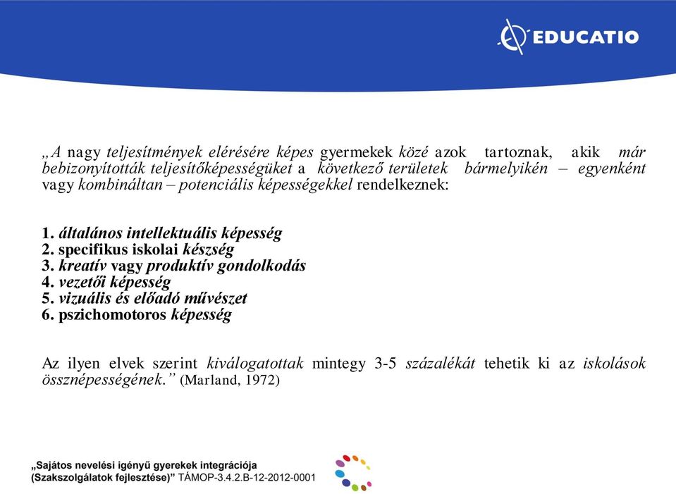 specifikus iskolai készség 3. kreatív vagy produktív gondolkodás 4. vezetői képesség 5. vizuális és előadó művészet 6.