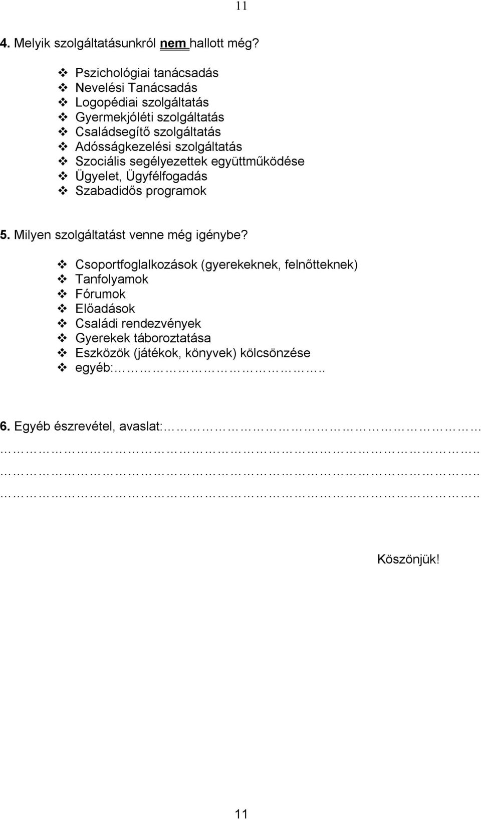 Adósságkezelési szolgáltatás Szociális segélyezettek együttműködése Ügyelet, Ügyfélfogadás Szabadidős programok 5.