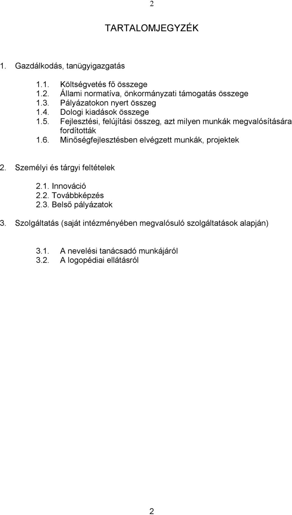 6. Minőségfejlesztésben elvégzett munkák, projektek 2. Személyi és tárgyi feltételek 2.1. Innováció 2.2. Továbbképzés 2.3.