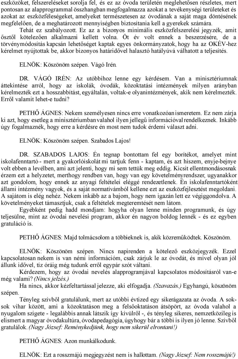 Ez az a bizonyos minimális eszközfelszerelési jegyzék, amit ősztől kötelezően alkalmazni kellett volna.