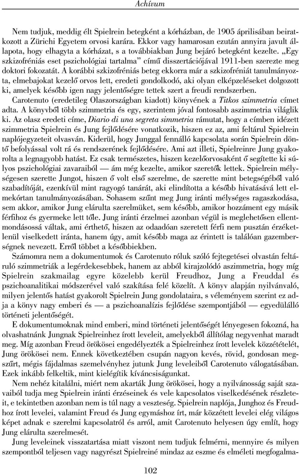 Egy szkizofréniás eset pszichológiai tartalma címû disszertációjával 1911-ben szerezte meg doktori fokozatát.