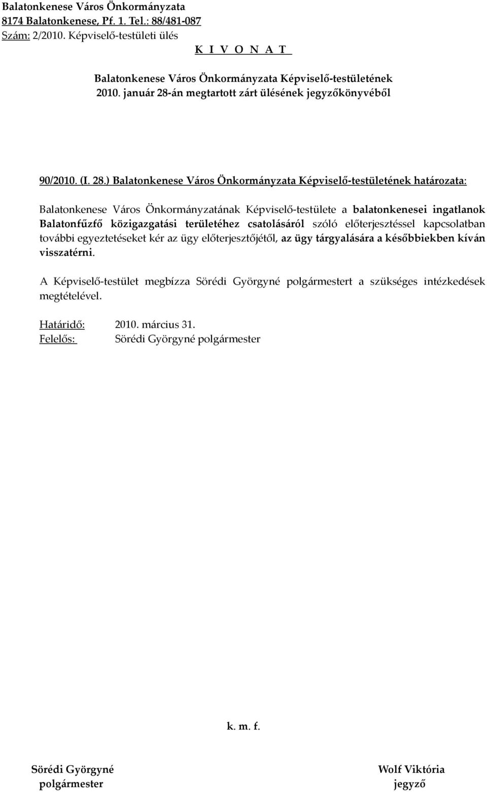 ) határozata: Balatonkenese Város Önkormányzatának Képviselő-testülete a balatonkenesei ingatlanok Balatonfűzfő