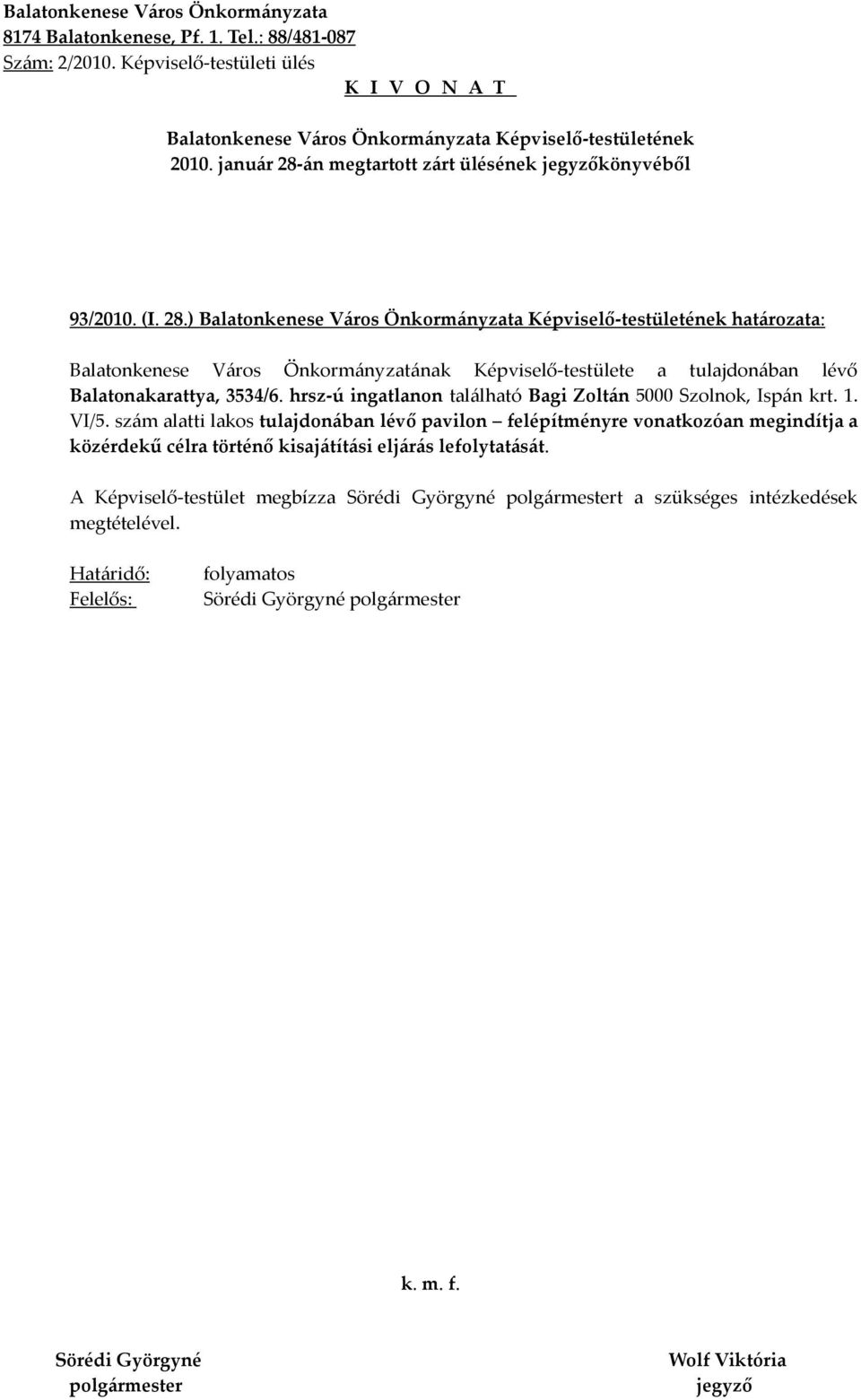 ) határozata: Balatonkenese Város Önkormányzatának Képviselő-testülete a tulajdonában lévő Balatonakarattya, 3534/6.