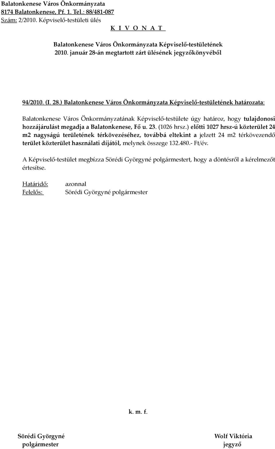 ) határozata: Balatonkenese Város Önkormányzatának Képviselő-testülete úgy határoz, hogy tulajdonosi hozzájárulást megadja a