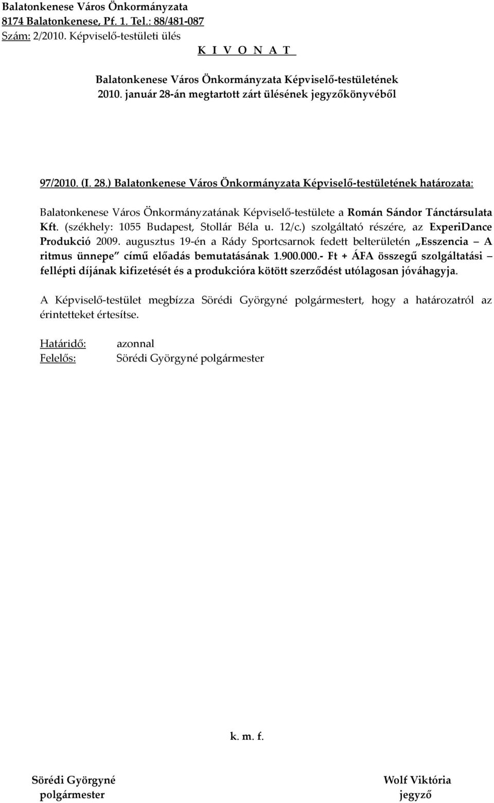 augusztus 19-én a Rády Sportcsarnok fedett belterületén Esszencia A ritmus ünnepe című előadás bemutatásának 1.900.000.