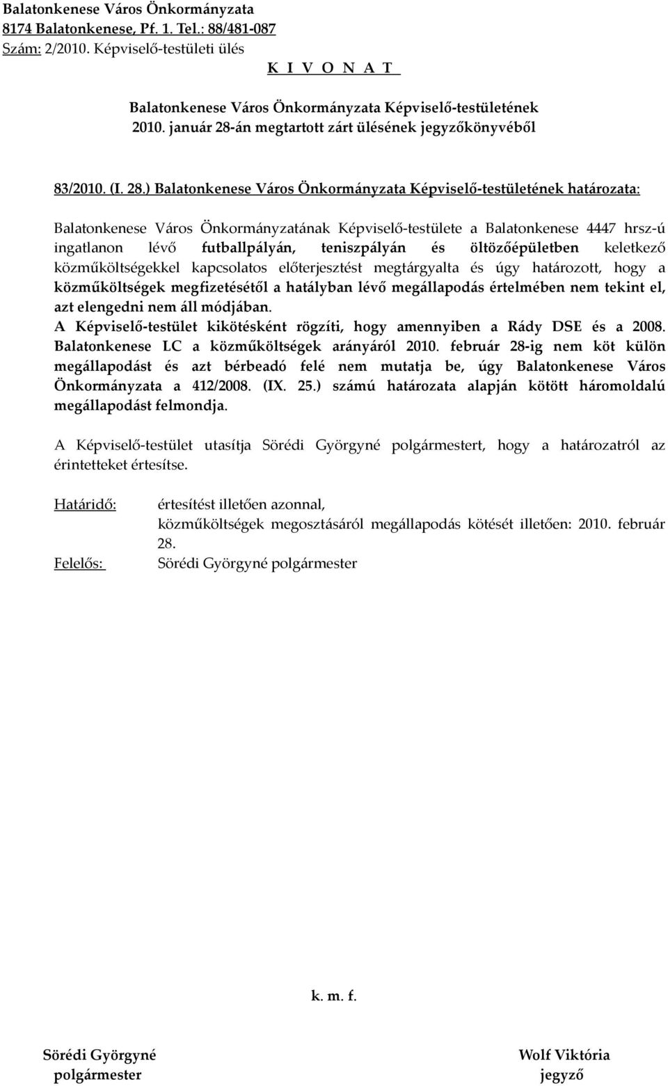 ) határozata: Balatonkenese Város Önkormányzatának Képviselő-testülete a Balatonkenese 4447 hrsz-ú ingatlanon lévő futballpályán, teniszpályán és öltözőépületben keletkező közműköltségekkel