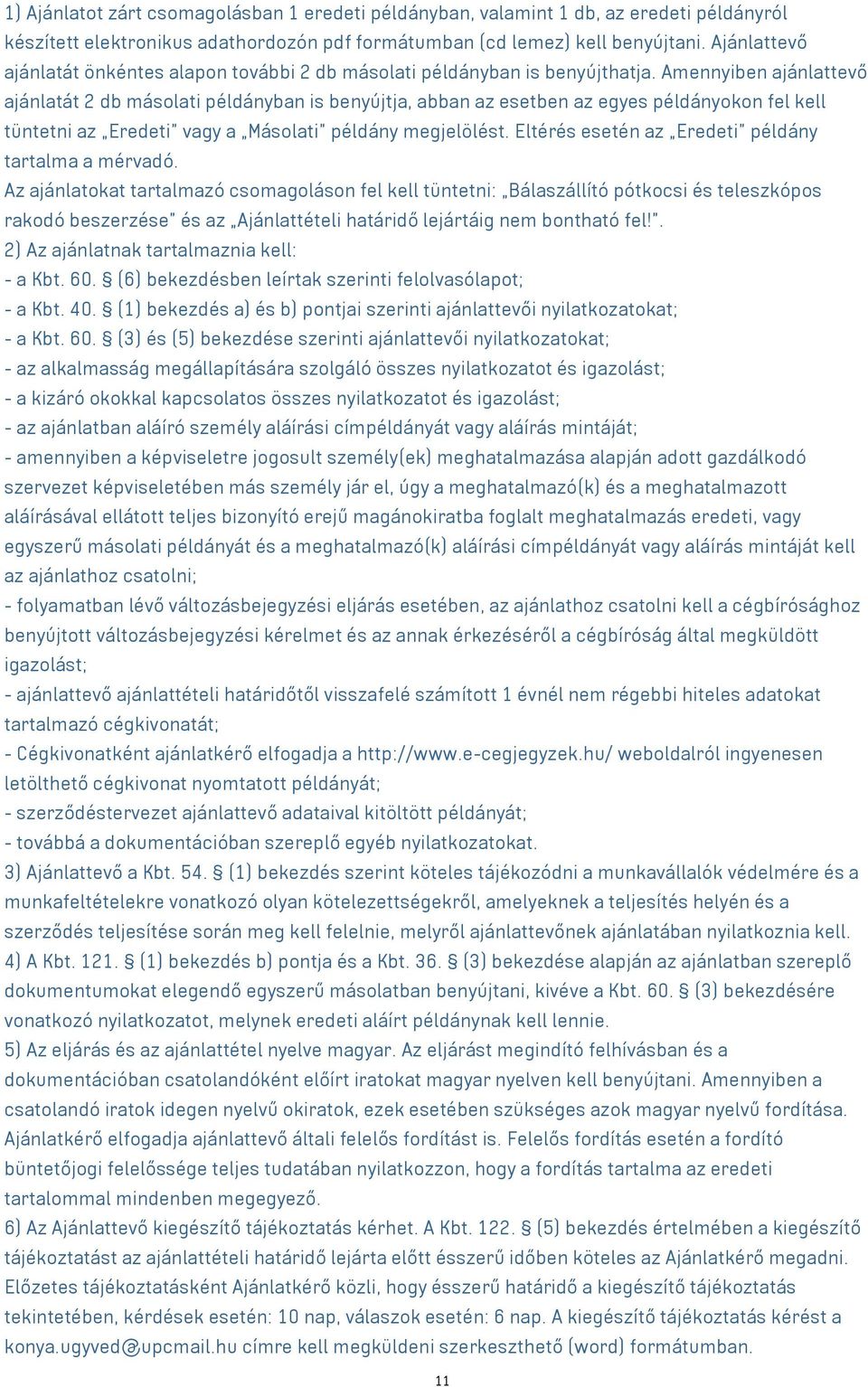 Amennyiben ajánlattevő ajánlatát 2 db másolati példányban is benyújtja, abban az esetben az egyes példányokon fel kell tüntetni az Eredeti vagy a Másolati példány megjelölést.