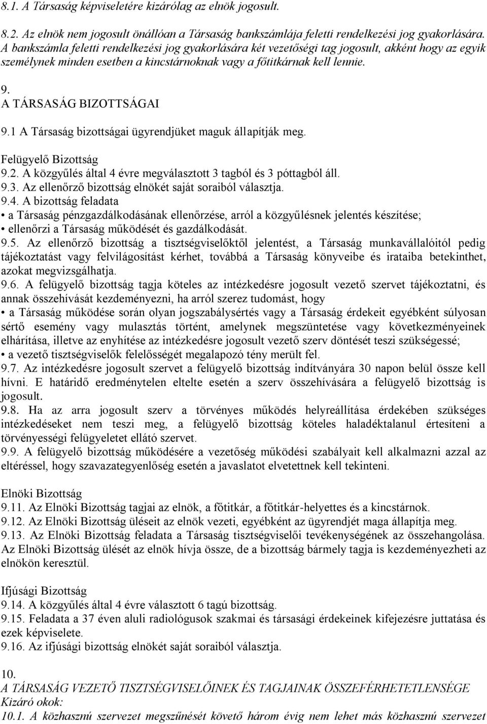 A TÁRSASÁG BIZOTTSÁGAI 9.1 A Társaság bizottságai ügyrendjüket maguk állapítják meg. Felügyelő Bizottság 9.2. A közgyűlés által 4 évre megválasztott 3 