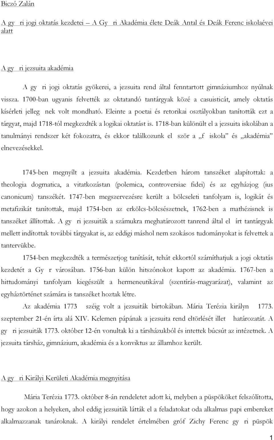 Eleinte a poetai és retorikai osztályokban tanították ezt a tárgyat, majd 1718-tól megkezdték a logikai oktatást is.