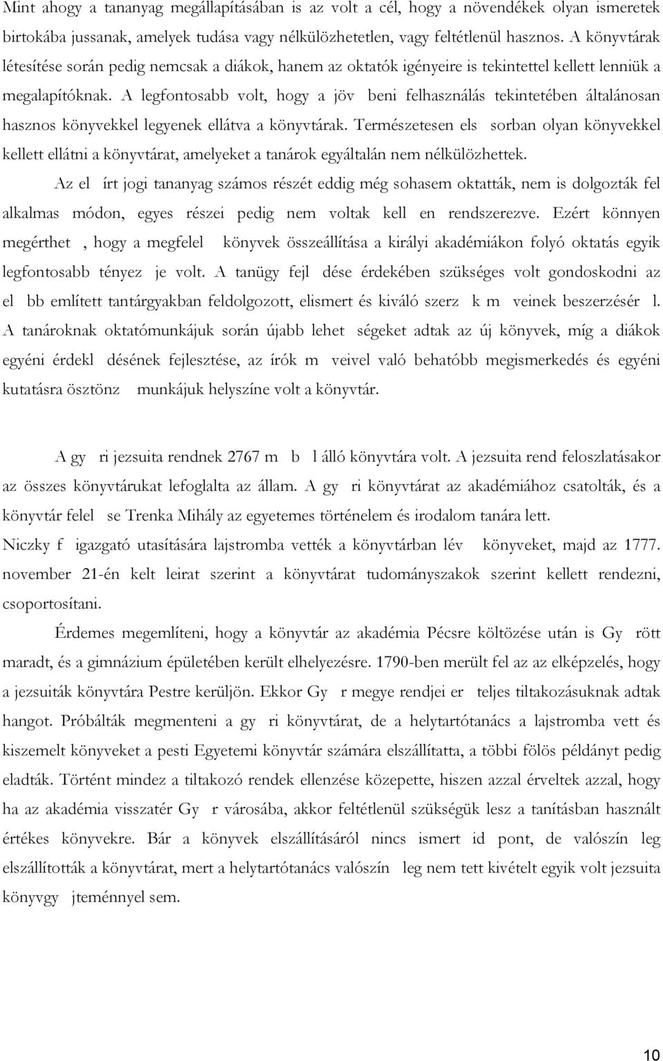 A legfontosabb volt, hogy a jöv beni felhasználás tekintetében általánosan hasznos könyvekkel legyenek ellátva a könyvtárak.