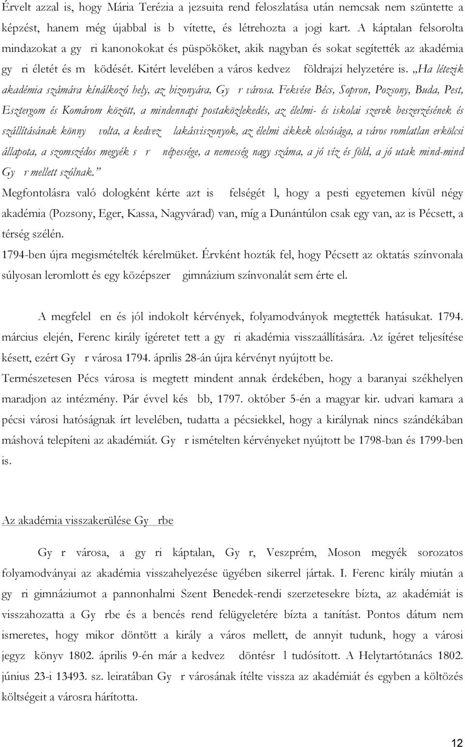 Ha létezik akadémia számára kínálkozó hely, az bizonyára, Gy r városa.