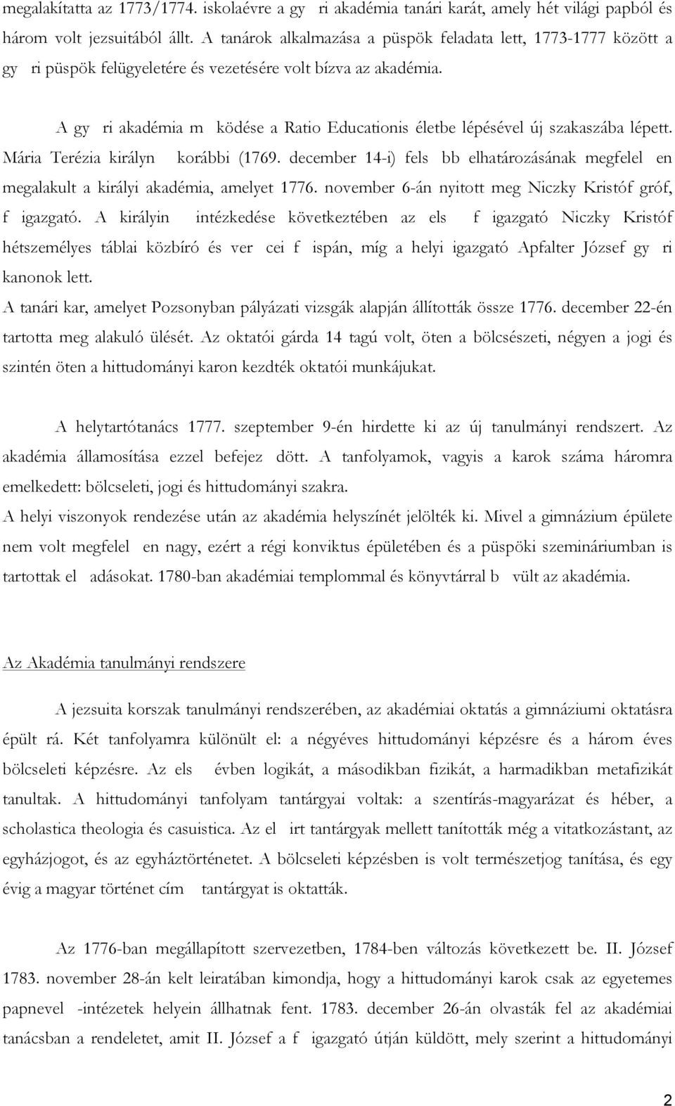 A gy ri akadémia m ködése a Ratio Educationis életbe lépésével új szakaszába lépett. Mária Terézia királyn korábbi (1769.