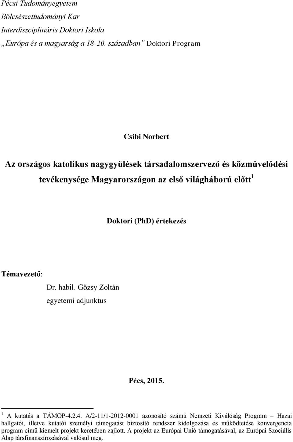 (PhD) értekezés Témavezető: Dr. habil. Gőzsy Zoltán egyetemi adjunktus Pécs, 2015. 1 A kutatás a TÁMOP-4.